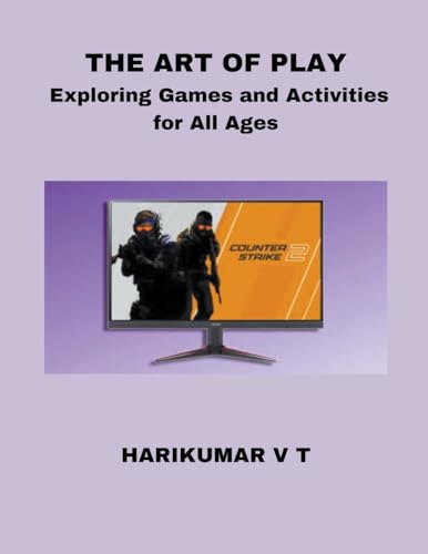 The Art of Play: Exploring Games and Activities for All Ages von HARIKUMAR V T