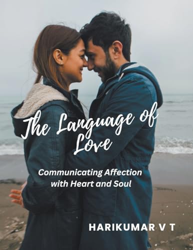 The Language of Love: Communicating Affection with Heart and Soul von Harikumar V T