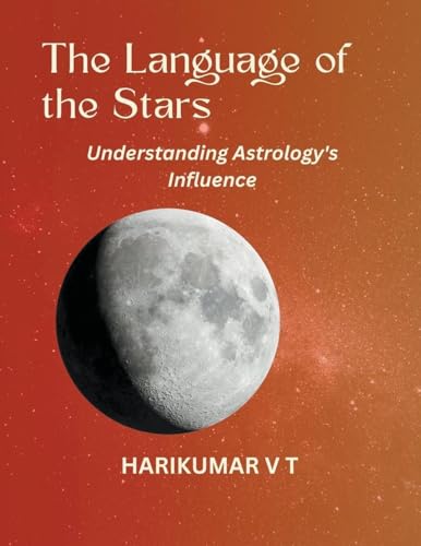 The Language of the Stars: Understanding Astrology's Influence von Harikumar V T