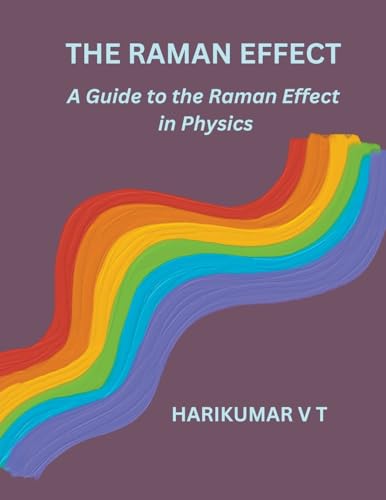The Raman Effect: A Guide to the Raman Effect in Physics von Harikumar V T