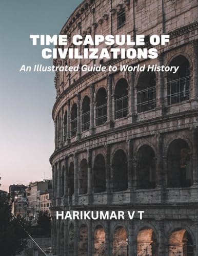 Time Capsule of Civilizations: An Illustrated Guide to World History von Harikumar V T