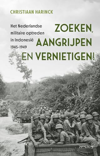 Zoeken, aangrijpen en vernietigen!: het Nederlandse militaire optreden in Indonesië 1945-1949 von Prometheus