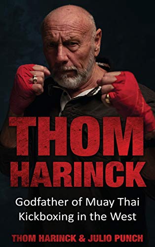 Thom Harinck: Godfather of Muay Thai Kickboxing in the West von Amsterdam Publishers