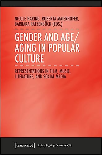Gender and Age/Aging in Popular Culture: Representations in Film, Music, Literature, and Social Media (Aging Studies)