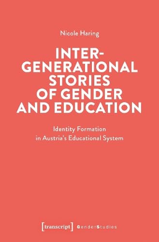 Intergenerational Stories of Gender and Education: Identity Formation in Austria's Educational System (Gender Studies) von Transcript Verlag