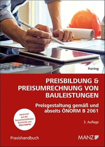 Preisbildung & Preisumrechnung von Bauleistungen: Preisgestaltung gemäß und abseits ÖNORM B 2061 (Praxishandbuch) von MANZ Verlag Wien
