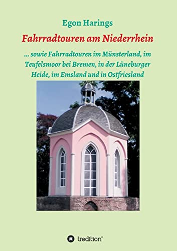 Fahrradtouren am Niederrhein: ... sowie Fahrradtouren im Münsterland, im Teufelsmoor bei Bremen, in der Lüneburger Heide, im Emsland und in Ostfriesland von tredition