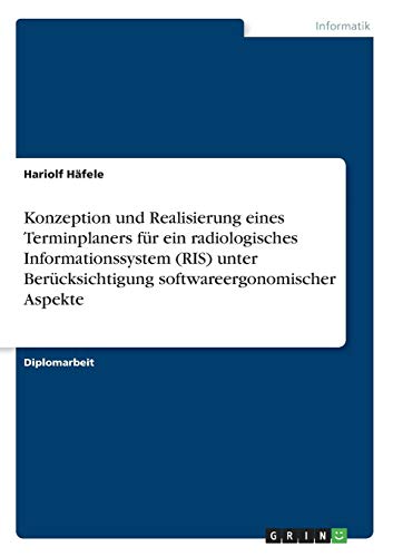 Konzeption und Realisierung eines Terminplaners für ein radiologisches Informationssystem (RIS) unter Berücksichtigung softwareergonomischer Aspekte von Books on Demand