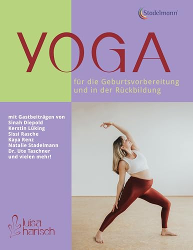 Yoga für die Geburtsvorbereitung und in der Rückbildung: Selbstbestimmt, ganzheitlich und positiv durch die Schwangerschaft und die Zeit danach Yoga für die Geburtsvorbereitung und in der Rückbildung: Selbstbestimmt, ganzheitlich und positiv durch die Schwangerschaft und die Zeit danach von Stadelmann Verlag