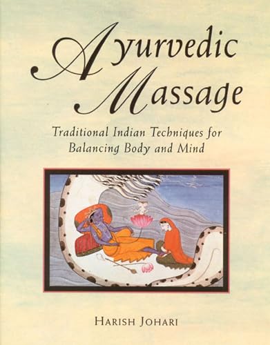 Ayurvedic Massage: Traditional Indian Techniques for Balancing Body and Mind Ayurvedic Massage: Traditional Indian Techniques for Balancing Body and Mind