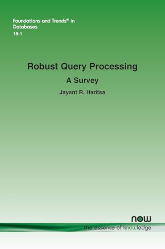 Robust Query Processing: A Survey (Foundations and Trends(r) in Databases) von Now Publishers Inc