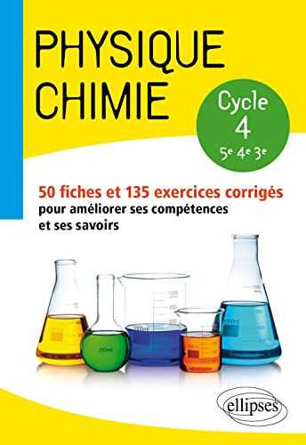 Physique-chimie - collège cycle 4 (5e, 4e et 3e) - 50 fiches et 135 exercices corrigés pour améliorer ses compétences et ses savoirs