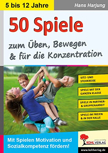 50 Spiele zum Üben, Bewegen und für die Konzentration: Mit Spielen Motivation und Sozialkompetenz fördern! von KOHL VERLAG Der Verlag mit dem Baum