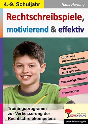 Rechtschreibspiele, motivierend und effektiv: Rechtschreibübungen für das 4.-9. Schuljahr von Kohl Verlag