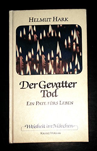 Der Gevatter Tod: ein Pate fürs Leben (Weisheit im Märchen)