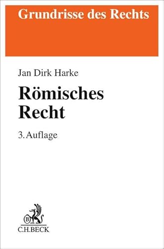 Römisches Recht: Von der klassischen Zeit bis zu den modernen Kodifikationen (Grundrisse des Rechts) von Beck C. H.
