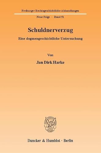 Schuldnerverzug.: Eine dogmengeschichtliche Untersuchung. (Freiburger Rechtsgeschichtliche Abhandlungen. N. F.)