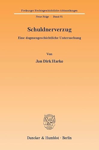 Schuldnerverzug.: Eine dogmengeschichtliche Untersuchung. (Freiburger Rechtsgeschichtliche Abhandlungen. N. F.)