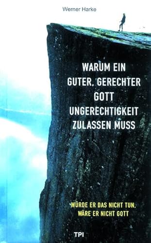 Warum ein guter, gerechter Gott Ungerechtigkeit zulassen muss: Würde er das nicht tun, wäre er nicht Gott von vlb
