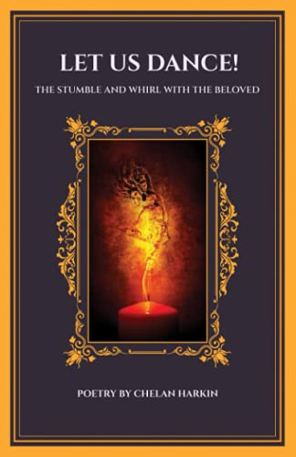 Let Us Dance!: The Stumble and Whirl With The Beloved: The Stumble and Whirl with the Beloved: The Stumble and Whirl With The Beloved