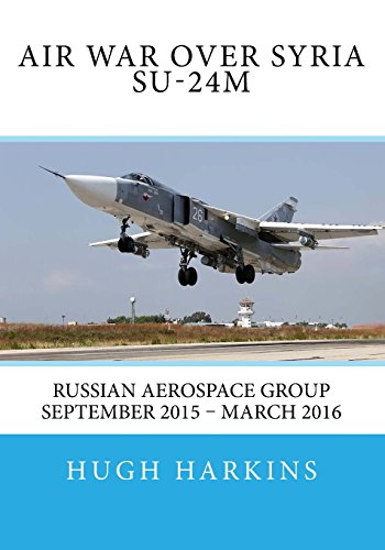 Air War over Syria - Su-24M: Russian Aerospace Group September 2015 - March 2016 Air War over Syria - Su-24M: Russian Aerospace Group September 2015 - March 2016 von Centurion Publishing