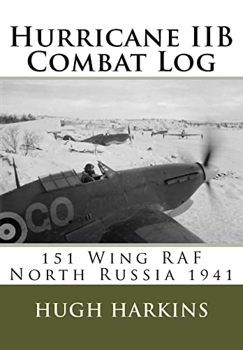 Hurricane IIB Combat Log: 151 Wing RAF - North Russia 1941 Hurricane IIB Combat Log: 151 Wing RAF - North Russia 1941 von Centurion Publishing