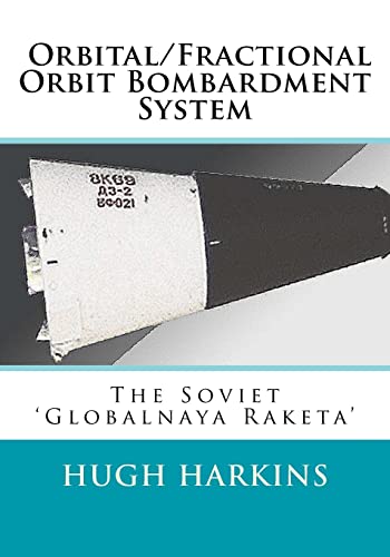 Orbital/Fractional Orbit Bombardment System: The Soviet Globalnaya Raketa Orbital/Fractional Orbit Bombardment System: The Soviet Globalnaya Raketa