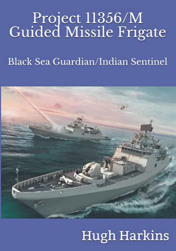 Project 11356/M Guided Missile Frigate: Black Sea Guardian/Indian Sentinel Project 11356/M Guided Missile Frigate: Black Sea Guardian/Indian Sentinel von Centurion Publishing