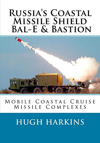 Russia's Coastal Missile Shield, Bal-E & Bastion: Mobile Coastal Cruise Missile Complexes Russia's Coastal Missile Shield, Bal-E & Bastion: Mobile Coastal Cruise Missile Complexes von CREATESPACE
