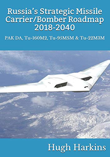Russia’s Strategic Missile Carrier/Bomber Roadmap, 2018-2040: PAK DA, Tu-160M2, Tu-95MSM & Tu-22M3M von Centurion Publishing