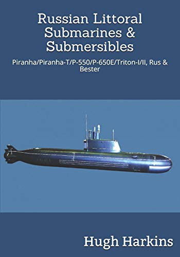 Russian Littoral Submarines & Submersibles: Piranha/T/P-550/650E/Triton-I/II, Rus & Bester