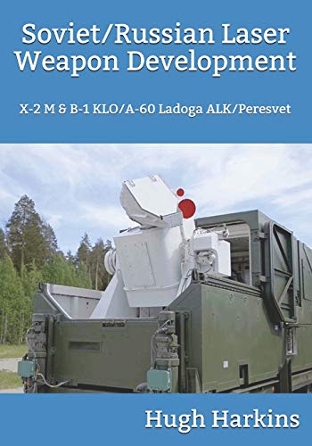 Soviet/Russian Laser Weapon Development: X-2 M & B-1 KLO/A-60 Ladoga ALK/Peresvet Soviet/Russian Laser Weapon Development: X-2 M & B-1 KLO/A-60 Ladoga ALK/Peresvet