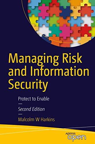 Managing Risk and Information Security: Protect to Enable von Apress