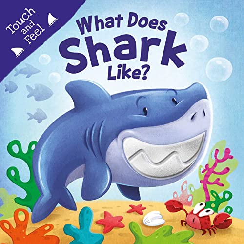 What Does Shark Like?: Touch & Feel Board Book What Does Shark Like?: Touch & Feel Board Book