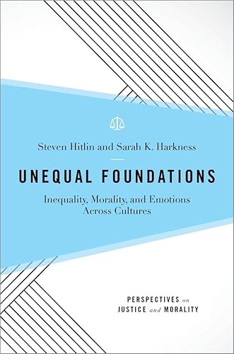 Unequal Foundations: Inequality, Morality, and Emotions across Cultures (Perspectives on Justice and Morality)