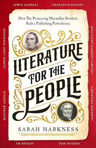 Literature for the People: How The Pioneering Macmillan Brothers Built a Publishing Powerhouse von MACMILLAN
