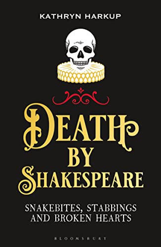 Death By Shakespeare: Snakebites, Stabbings and Broken Hearts (Bloomsbury Sigma)