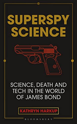Superspy Science: Science, Death and Tech in the World of James Bond von Bloomsbury