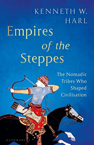Empires of the Steppes: The Nomadic Tribes Who Shaped Civilisation (Bloomsbury Publishing)