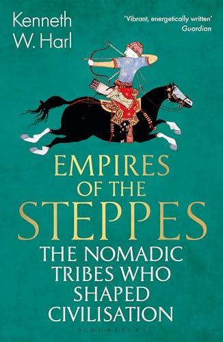 Empires of the Steppes: The Nomadic Tribes Who Shaped Civilisation (Bloomsbury Publishing) von Bloomsbury