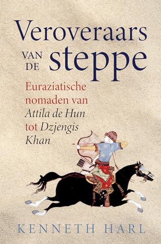 Veroveraars van de steppe: Euraziatische nomaden van Attilla de Hun tot Dzjengis Khan von Omniboek