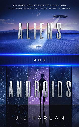 Aliens and Androids: A Quirky Collection of Funny and Touching Science Fiction Short Stories von Independently published