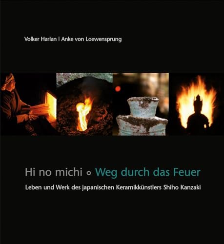 Hi no michi – Weg durch das Feuer: Leben und Werk des japanischen Keramikkünstlers Shiho Kanzaki von Freies Geistesleben GmbH