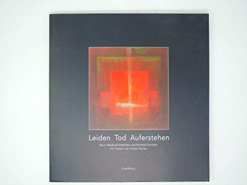 Leiden - Tod - Auferstehen: Neun Meditationsbilder von Ninetta Sombart mit Texten von Volker Harlan von Urachhaus/Geistesleben