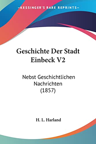 Geschichte Der Stadt Einbeck V2: Nebst Geschichtlichen Nachrichten (1857)