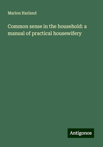 Common sense in the household: a manual of practical housewifery