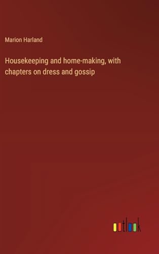 Housekeeping and home-making, with chapters on dress and gossip von Outlook Verlag