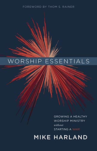 Worship Essentials: Growing a Healthy Worship Ministry Without Starting a War! von B&H Books