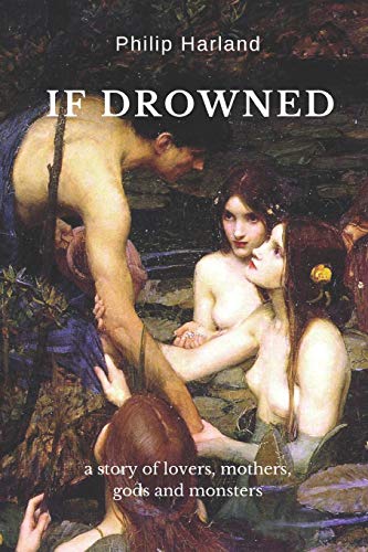 If Drowned: a story of lovers, mothers, gods & monsters If Drowned: a story of lovers, mothers, gods & monsters