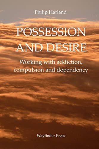 Possession and Desire: A guide to working with addiction, compulsion, and dependency